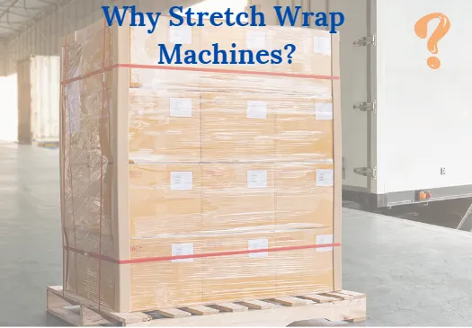 reasons to use a stretch wrap machine